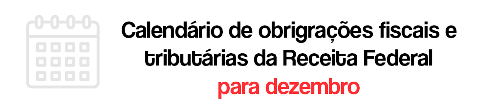 Calendário de obrigações fiscais e tributárias da Receita Federal para dezembro